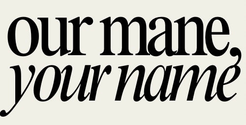 OUR MANE, YOUR NAME